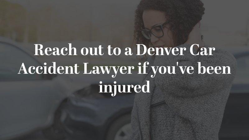 Reach out to a denver car accident lawyer if you've been injured