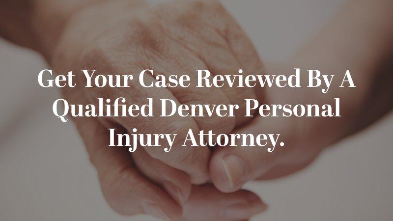 Get your case reviewed by a qualified Denver personal injury attorney.