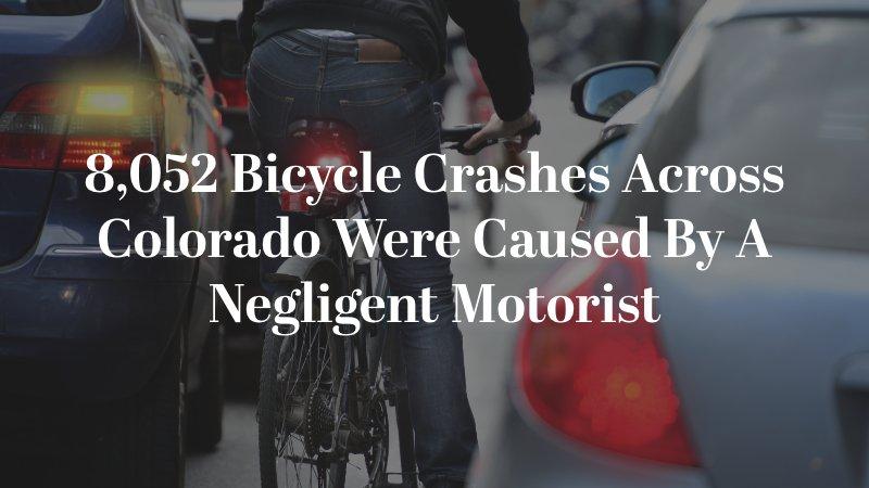 8,052 bicycle crashes across Colorado were caused by a negligent motorist 