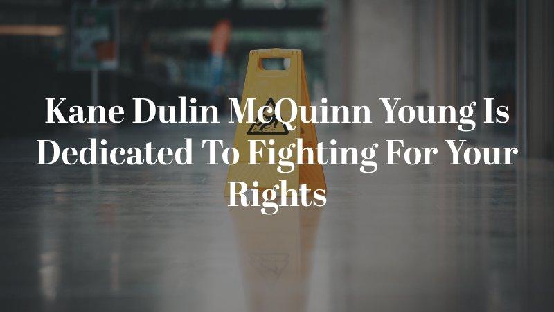 Kane Dulin McQuinn Young is dedicated to fighting for your rights