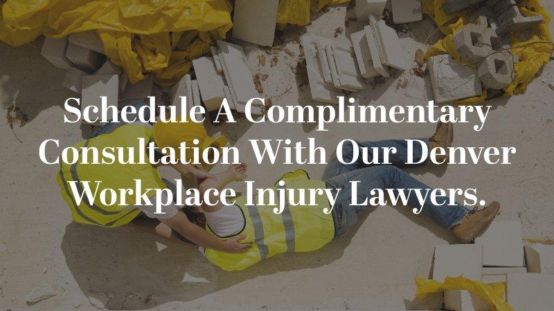 Schedule a complimentary consultation with our Denver Workplace Injury Lawyers.