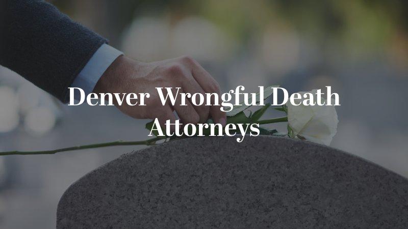 Denver Wrongful Death Attorneys