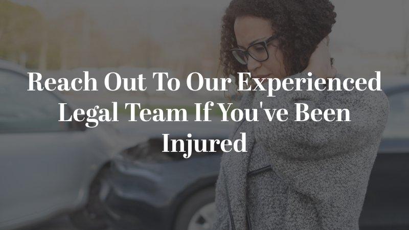 Reach Out To Our Experienced Legal Team If You've Been Injured
