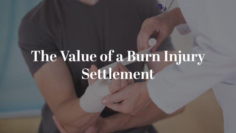 The Value of a Burn Injury Settlement