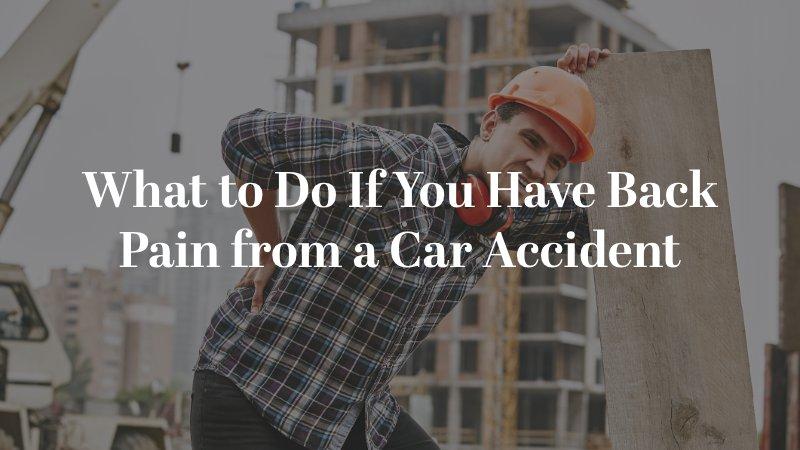 What To Do If You Have Back Pain From a Car Accident 
