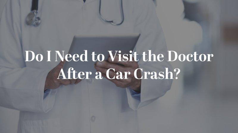 Do I Need to Visit the Doctor After a Car Crash
