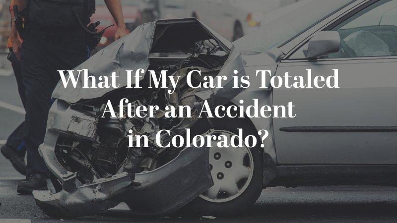 What If My Car is Totaled After an Accident in Colorado