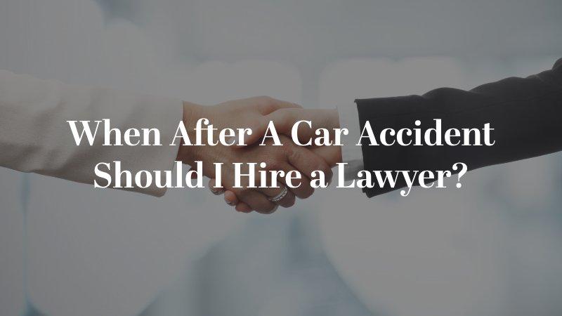 When After A Car Accident Should I Hire a Lawyer