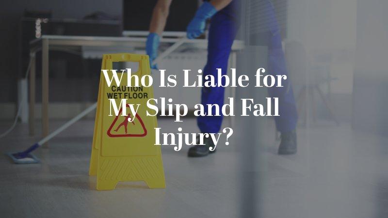 Who Is Liable for My Slip and Fall Injury