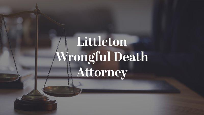 Littleton Wrongful Death Attorney