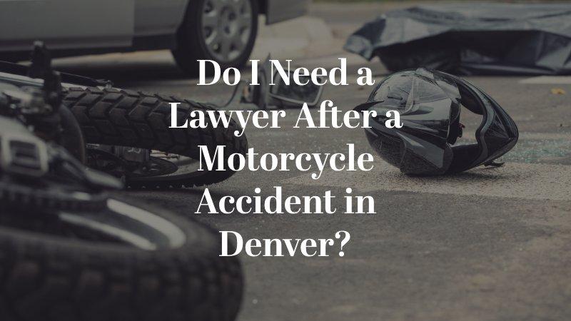 Do I Need a Lawyer After a Motorcycle Accident in Denver