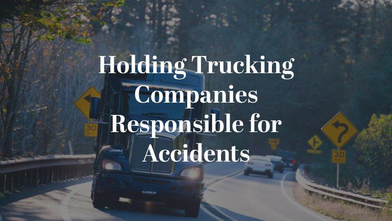 Holding Trucking Companies Responsible for Accidents