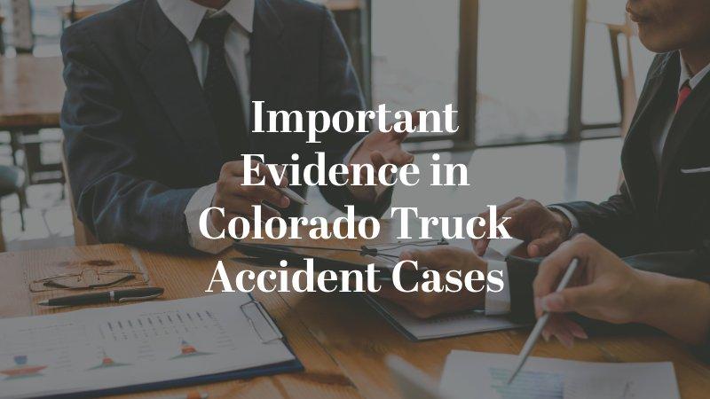 Important Evidence in Colorado Truck Accident Cases