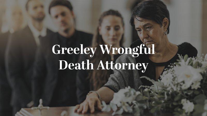 Greeley Wrongful Death Attorney