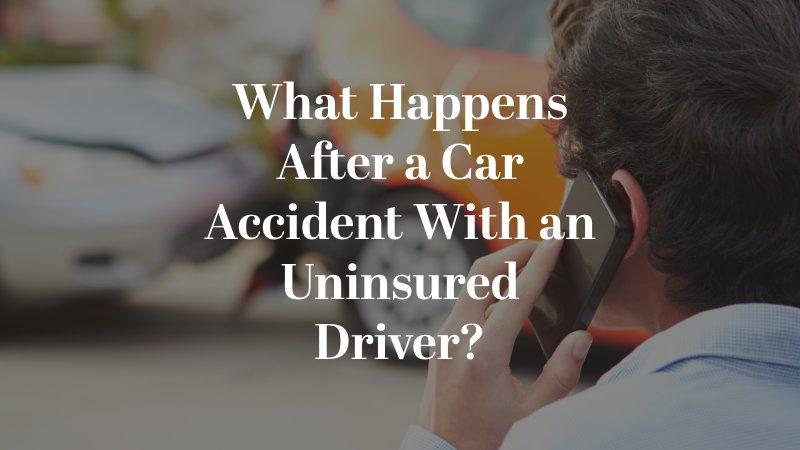 What Happens If You Get in a Car Accident with an Uninsured Driver? 