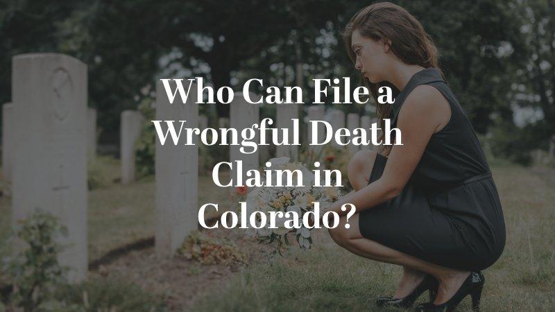 Who Can File a Wrongful Death Claim in Colorado