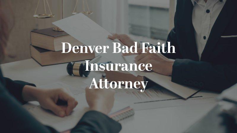 Denver Bad Faith Insurance Attorney